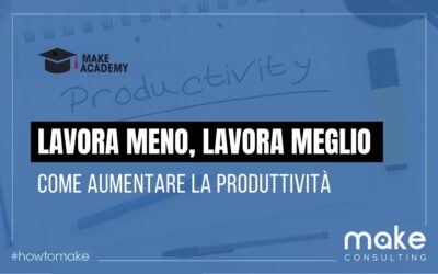 Lavora meno, lavora meglio: come aumentare la produttività in azienda