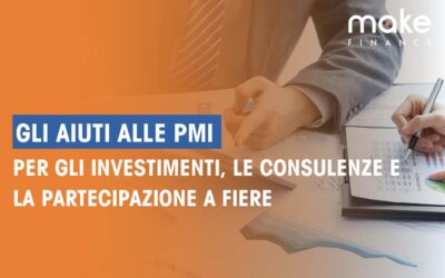 Gli aiuti alle PMI per gli investimenti, le consulenze e la partecipazione a fiere