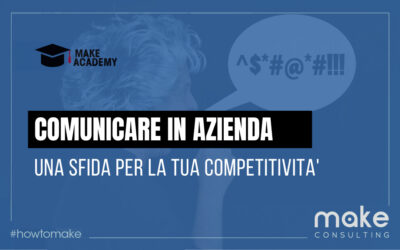 Comunicare in azienda: una sfida su cui ti giochi la competitività