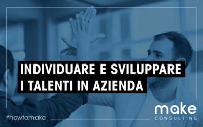 Individuare e sviluppare i talenti della tua azienda